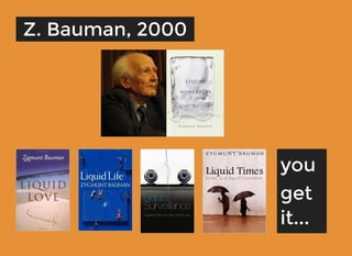 Z. Bauman, 2000Z. Bauman, 2000
youyou
getget
it...it...
 