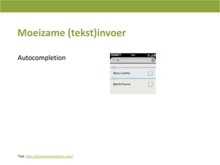Moeizame (tekst)invoerAutocompletion*Uit: http://designinginterfaces.com/