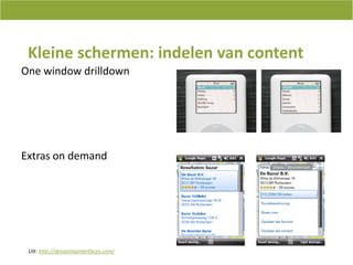 Kleineschermen: indelen van contentOne window drilldownExtras on demandUit: http://designinginterfaces.com/