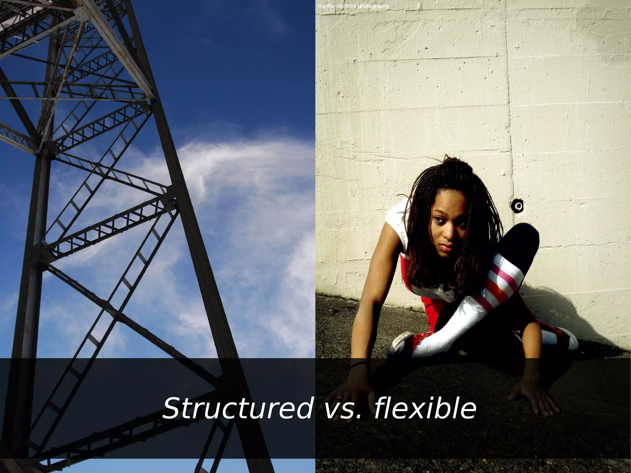 Structured vs. flexible
 