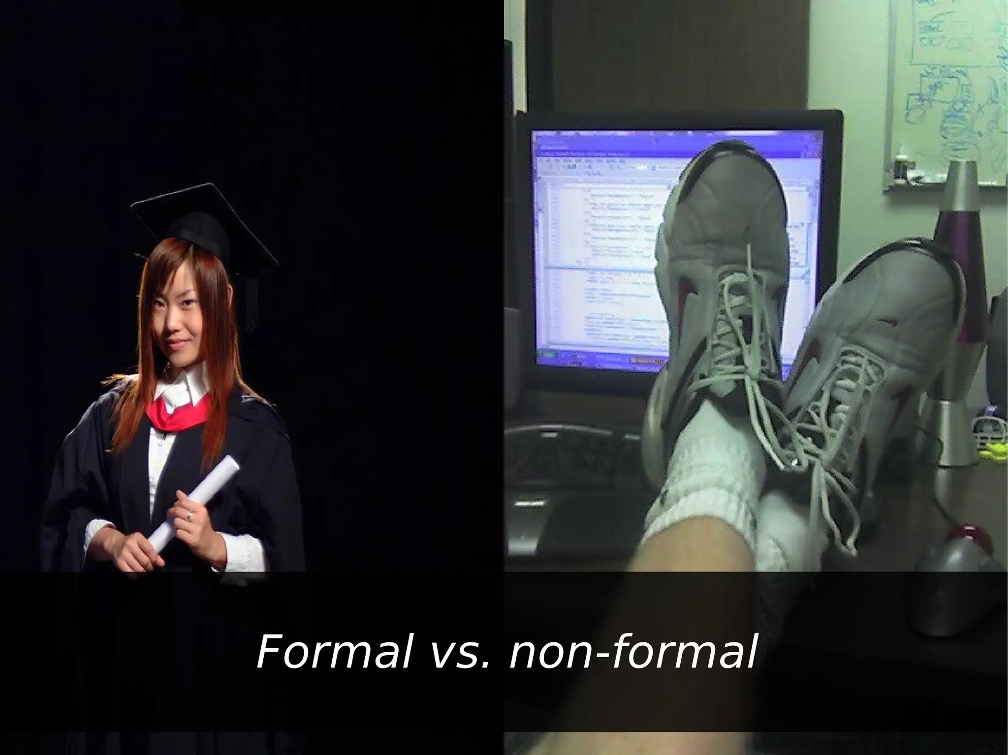 Formal vs. non-formal
 