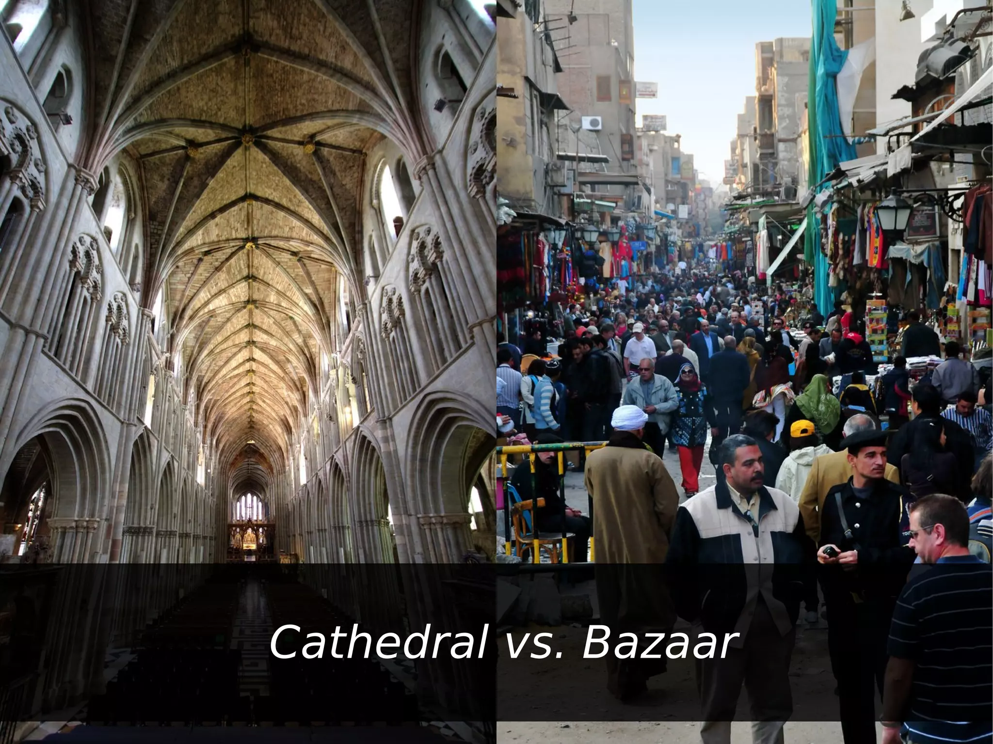 Cathedral vs. Bazaar
 
