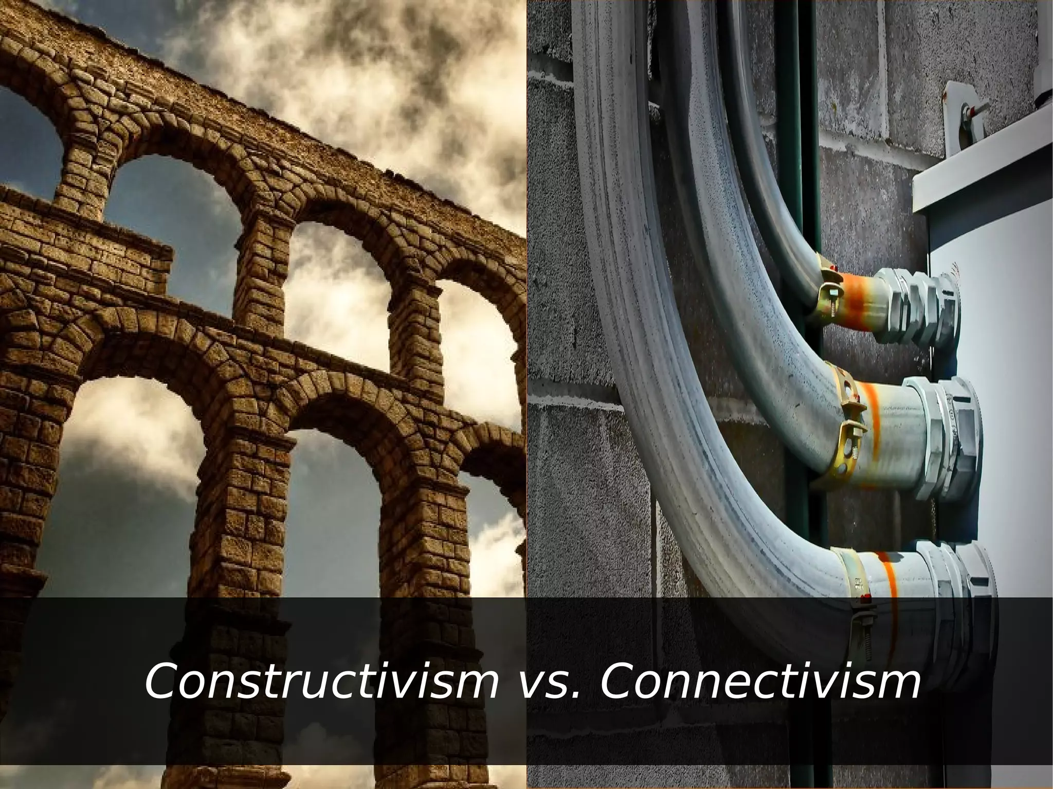 Constructivism vs. Connectivism
 