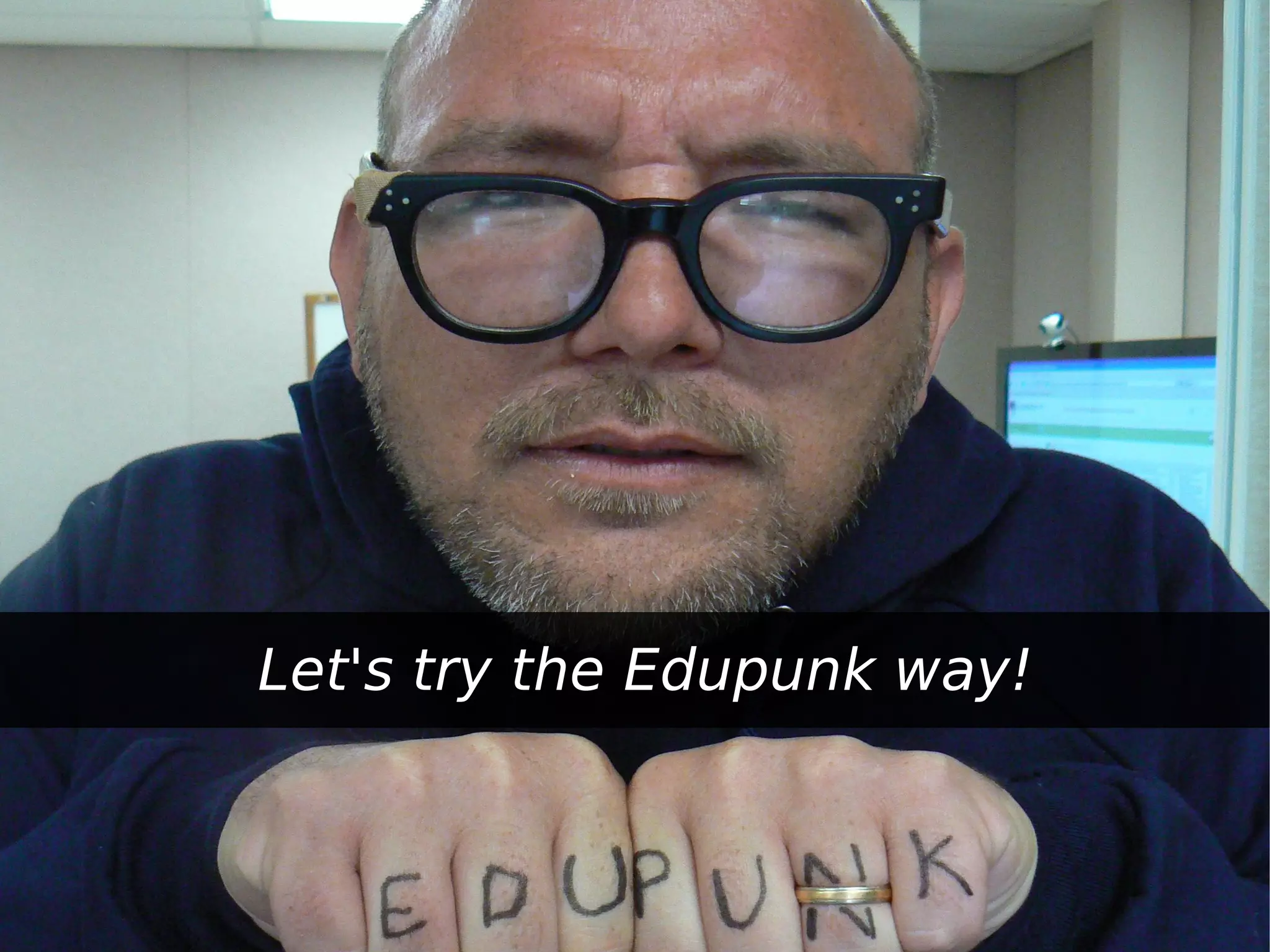 Let's try the Edupunk way!
 