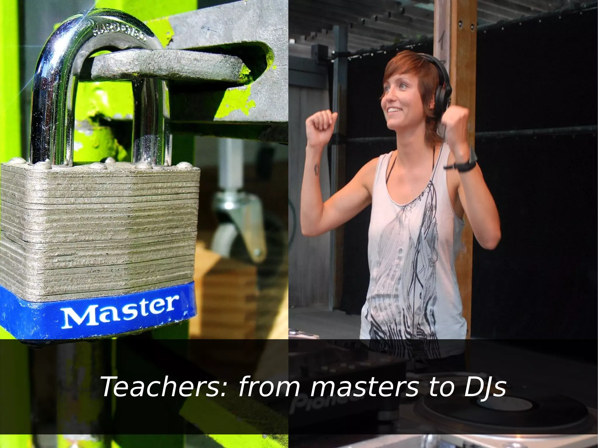 Teachers: from masters to DJs
 