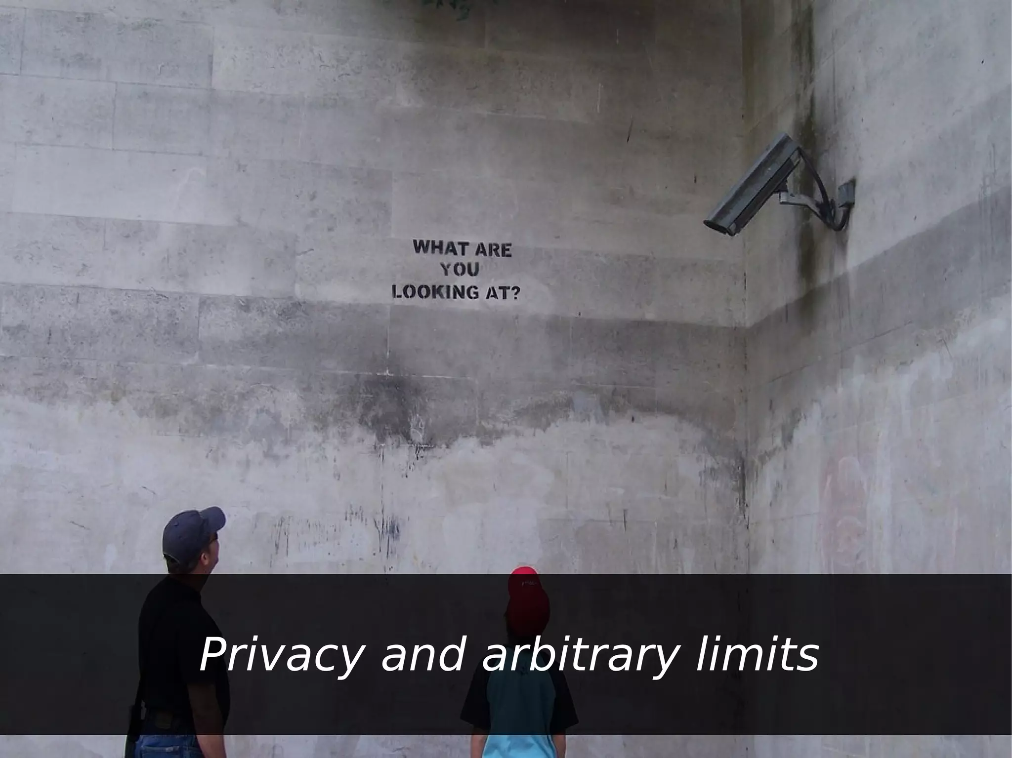 Privacy and arbitrary limits
 
