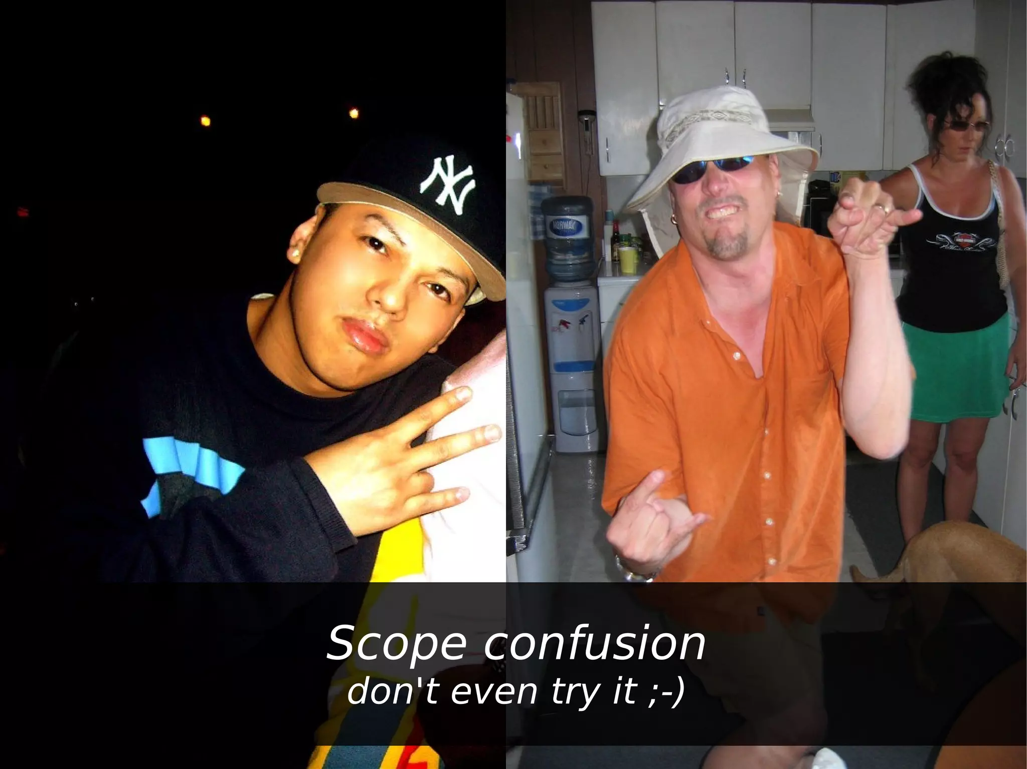 Scope confusion
don't even try it ;-)
 