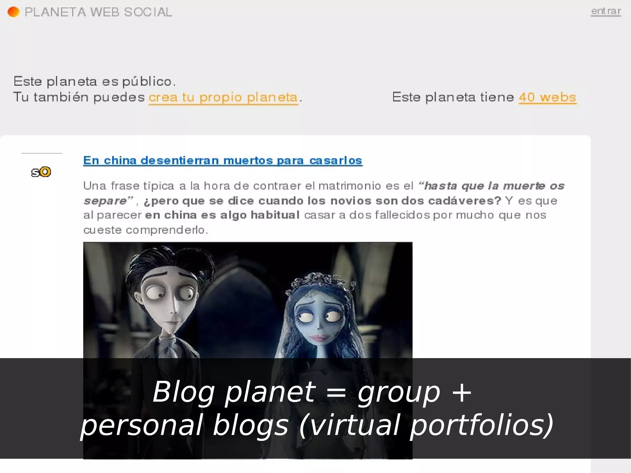 Blog planet = group +
personal blogs (virtual portfolios)
 