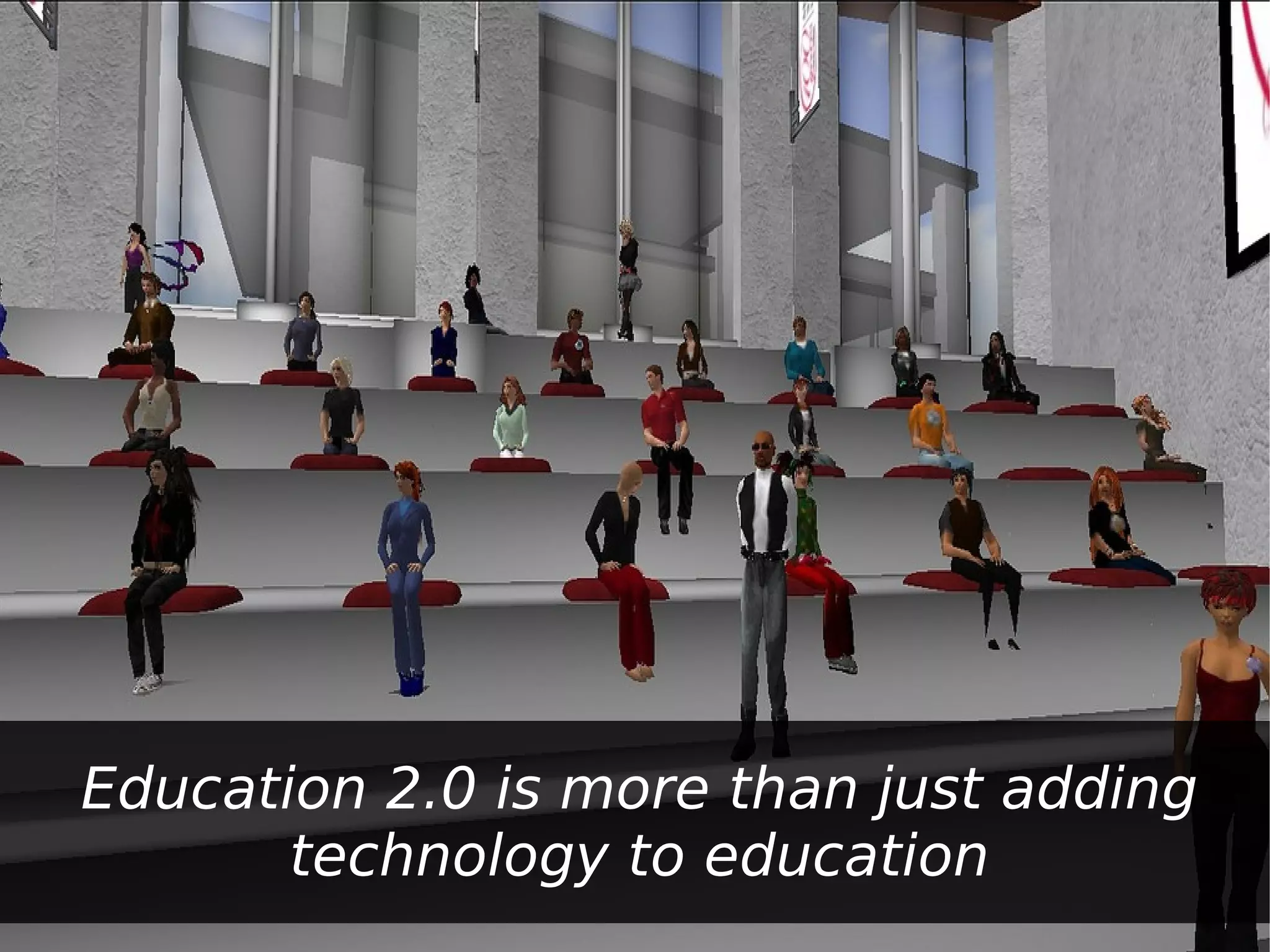 Education 2.0 is more than just adding
       technology to education
 
