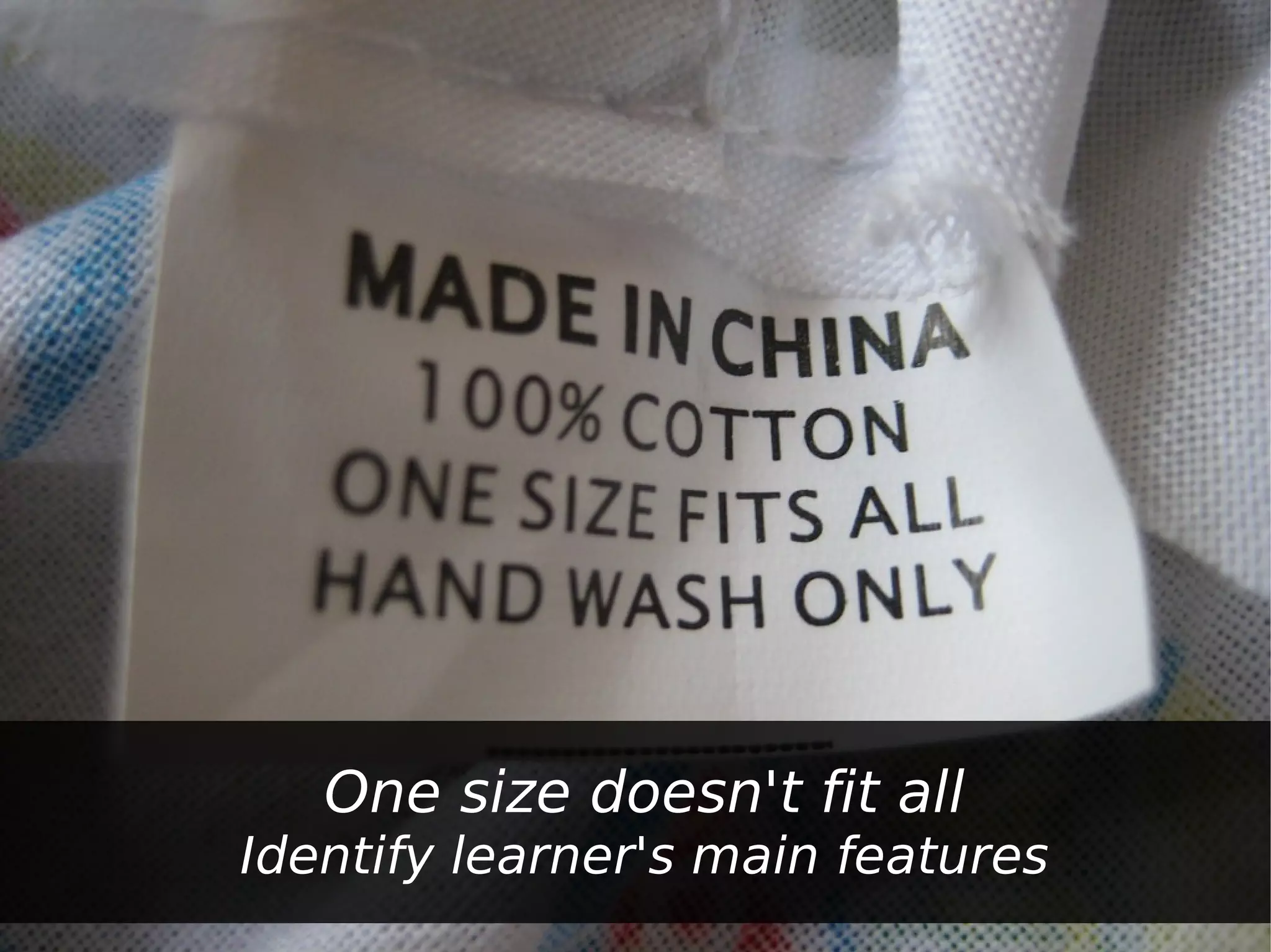 One size doesn't fit all
Identify learner's main features
 