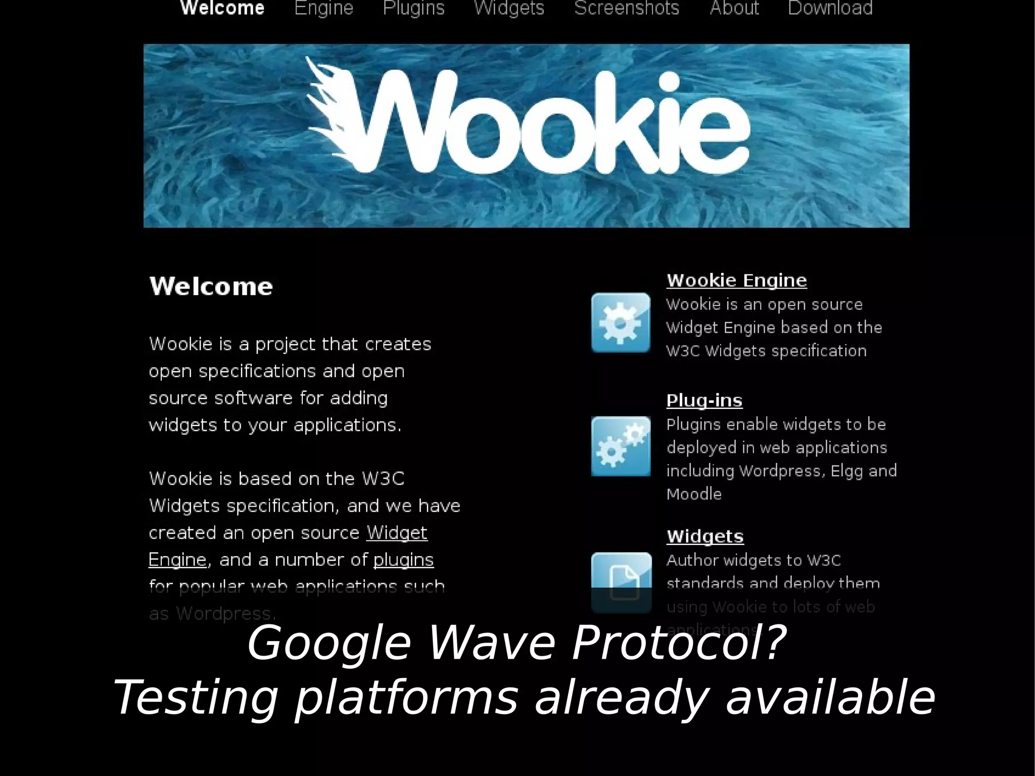 Google Wave Protocol?
Testing platforms already available
 