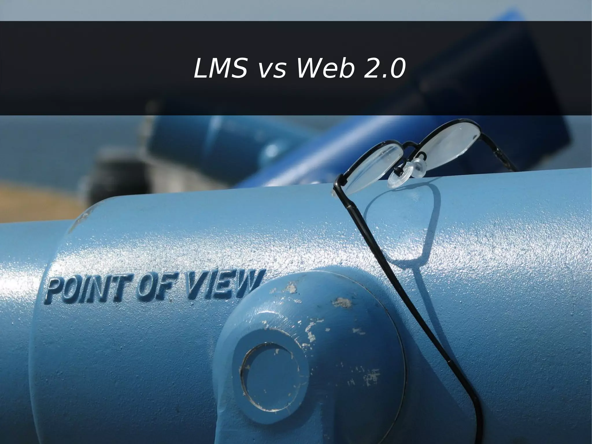LMS vs Web 2.0
 