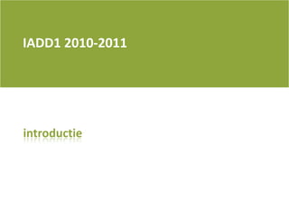 IADD1 2010-2011 introductie 