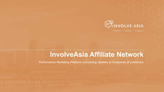 InvolveAsia Affiliate Network
Performance Marketing Platform connecting retailers to thousands of publishers
 