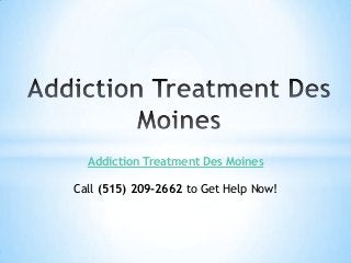 Addiction Treatment Des Moines
Call (515) 209-2662 to Get Help Now!

 