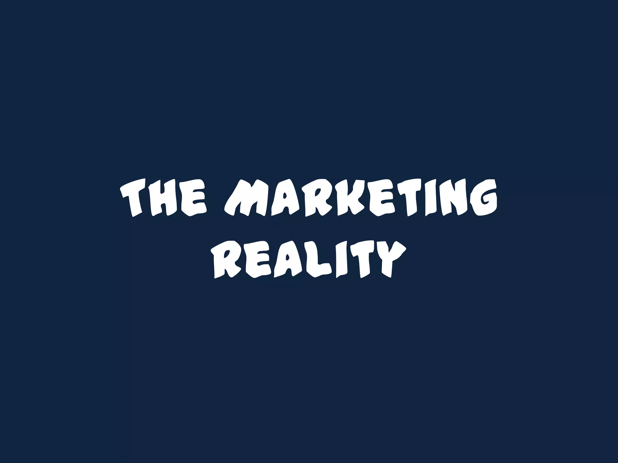 The Marketing Reality