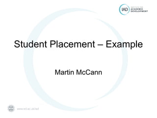 Student Placement – Example
Martin McCann
 