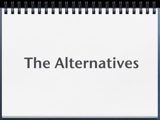 The Alternatives
 