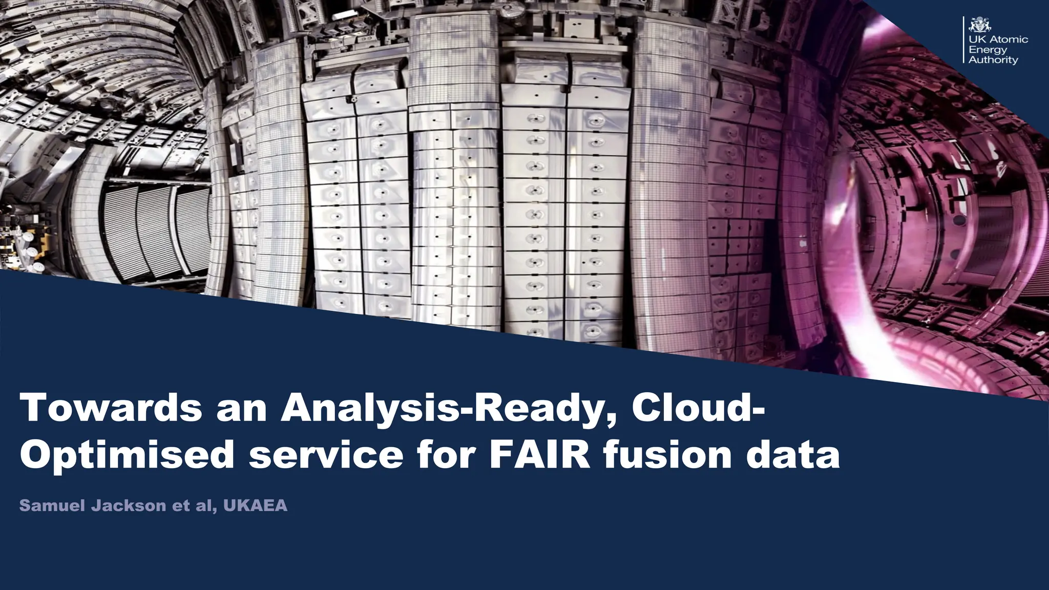 |
Towards an Analysis-Ready, Cloud-
Optimised service for FAIR fusion data
Samuel Jackson et al, UKAEA
 