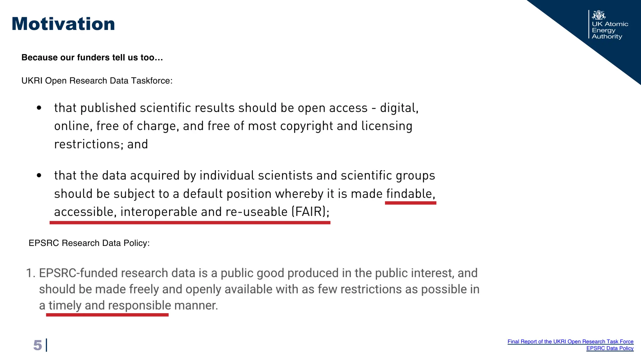 |
Motivation
5
UKRI Open Research Data Taskforce:
EPSRC Research Data Policy:
Final Report of the UKRI Open Research Task Force
EPSRC Data Policy
Because our funders tell us too…
 