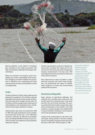 Mercury pollution is also evident in Cartagena          Overall, measurements continue to indicate pol-         Across the Caribbean,
Bay, according to the analysis presented, with          lution levels are higher than values prior to val-      pollution by heavy
high concentrations detected in the deeper sedi-        ues from the 19th century but that management           metals, including
ment layers.                                            measures implemented in the bay since 1990              mercury, is causing
                                                        have helped restore the natural flow of sediments       increasing concern about
Efforts are invested in ensuring the canal’s navi-      in the marine ecosystem.                                its effects on tourism,
gability, but not the sustainability of the ecosys-                                                             clean beaches, and
tem. Dredging can further mobilize mercury pre-         Data collected have made it possible to under-          fishing. The presence
sent in sediments, thus emphasizing the need
                                                                                                                of mercury in fish can
                                                        stand the evolution and current state of pollu-
                                                                                                                be a health issue. This
and importance of heavy metal pollution control         tion, and demonstrate the impact of rehabili-
                                                                                                                fisherman in Nicaragua
in Cartagena Bay.                                       tation programs to restore the environmental
                                                                                                                relies upon clean water to
                                                        quality of the ecosystem.
                                                                                                                catch fish that are safe for
                                                                                                                him and his family to eat.
Cuba                                                                                                            (Photo: D.Sacchetti/IAEA)
The Bay of Havana is Cuba’s major waterway and
                                                        Dominican Republic
gateway to its capital city. The coastline is densely   Huge volumes of agricultural pollutants and
populated and includes a large number of indus-         industrial and municipal waste make their way
tries that dump their sewage into the water. An         into Rio Haina from industrial areas in the basin
oil refinery and the sewage system built as part of     and from the city of Santo Domingo. The coun-
industrialization and urbanization have contrib-        try conducted its first studies to assess the extent
uted to oil and organic pollution in the bay.           of the contamination in the mid-90’s. From 1995
                                                        onwards, a recovery program was implemented
Sedimentation rates show an increase from 1890          to reduce the effects of pollution. Some improve-
to 1980 with peaks attributed to severe weather         ments have already been reported.
events that have hit the area. From 1990 there
has been a reduction of sediment accumulation           Analysis of the sedimentation at Rio Haina indi-
rates, coinciding with efforts to reduce socio-eco-     cate peaks during periods of extreme weather
nomic activities and implement sound pollution          events, for example, strong hurricanes that struck
reduction measures.                                     the area in 1940, 1945, 1979 and, again, in 1998.



                                                                                              IAEA Bulletin 53-1 | September 2011 | 33
 