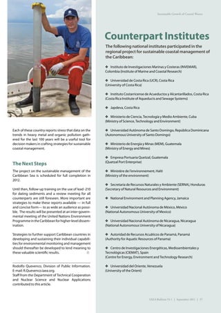 Sustainable Growth of Coastal Waters




                                                         Counterpart Institutes
                                                         The following national institutes participated in the
                                                         regional project for sustainable coastal management of
                                                         the Caribbean:

                                                         ❖ Instituto de Investigaciones Marinas y Costeras (INVEMAR),
                                                         Colombia (Institute of Marine and Coastal Research)

                                                         ❖ Universidad de Costa Rica (UCR), Costa Rica
                                                         (University of Costa Rica)

                                                         ❖ Instituto Costarricense de Acueductos y Alcantarillados, Costa Rica
                                                         (Costa Rica Institute of Aqueducts and Sewage Systems)

                                                         ❖ Japdeva, Costa Rica

                                                         ❖ Ministerio de Ciencia, Tecnología y Medio Ambiente, Cuba
                                                         (Ministry of Science, Technology and Environment)

Each of these country reports stress that data on the    ❖ Universidad Autónoma de Santo Domingo, República Dominicana
trends in heavy metal and organic pollution gath-        (Autonomous University of Santo Domingo)
ered for the last 100 years will be a useful tool for
decision makers in crafting strategies for sustainable   ❖ Ministerio de Energía y Minas (MEM), Guatemala
coastal management.                                      (Ministry of Energy and Mines)

                                                         ❖ Empresa Portuaria Quetzal, Guatemala
                                                         (Quetzal Port Enterprise)
The Next Steps
The project on the sustainable management of the         ❖ Ministère de l’environnement, Haïti
Caribbean Sea is scheduled for full completion in        (Ministry of the environment)
2012.
                                                         ❖ Secretaria de Recursos Naturales y Ambiente (SERNA), Honduras
Until then, follow-up training on the use of lead -210   (Secretary of Natural Resources and Environment)
for dating sediments and a review meeting for all
counterparts are still foreseen. More important are      ❖ National Environment and Planning Agency, Jamaica
strategies to make these reports available — in full
and concise form— to as wide an audience as possi-       ❖ Universidad Nacional Autónoma de México, México
ble. The results will be presented at an inter-govern-   (National Autonomous University of Mexico)
mental meeting of the United Nations Environment
Programme in the Caribbean for higher-level dissem-      ❖ Universidad Nacional Autónoma de Nicaragua, Nicaragua
ination.                                                 (National Autonomous University of Nicaragua)

Strategies to further support Caribbean countries in     ❖ Autoridad de Recursos Acuáticos de Panamá, Panamá
developing and sustaining their individual capabili-     (Authority for Aquatic Resources of Panama)
ties for environmental monitoring and management
should thereafter be developed to lend meaning to        ❖ Centro de Investigaciones Energéticas, Medioambientales y
these valuable scientific results.                       Tecnológicas (CIEMAT), Spain
                                                         (Centre for Energy, Environment and Technology Research)

Rodolfo Quevenco, Division of Public Information.        ❖ Universidad del Oriente, Venezuela
E-mail: R.Quevenco.iaea.org.                             (University of the Orient)
Staff from the Department of Technical Cooperation
and Nuclear Science and Nuclear Applications
contributed to this article.



                                                                                      IAEA Bulletin 53-1 | September 2011 | 37
 