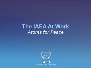 The IAEA At Work Atoms for Peace 