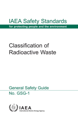 IAEA Safety Standards
for protecting people and the environment




Classification of
Radioactive Waste




General Safety Guide
No. GSG-1
 