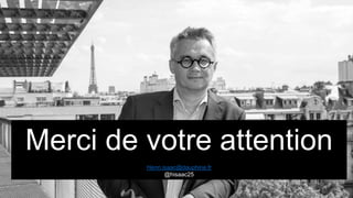 Merci de votre attention
Henri.isaac@dauphine.fr
@hisaac25