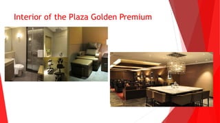 Interior of the Plaza Golden Premium
 