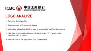  Pure and Sharp type font
 Loge designed with geometric shapes
 Main color is BLACK and RED is used as accent color on White background
 The hole in the middle of logo is a Chinese letter “工”, which means
«Commercial» in English
 Also the hole in the logo comes from Chinese Coin.
 