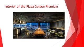 Interior of the Plaza Golden Premium
 