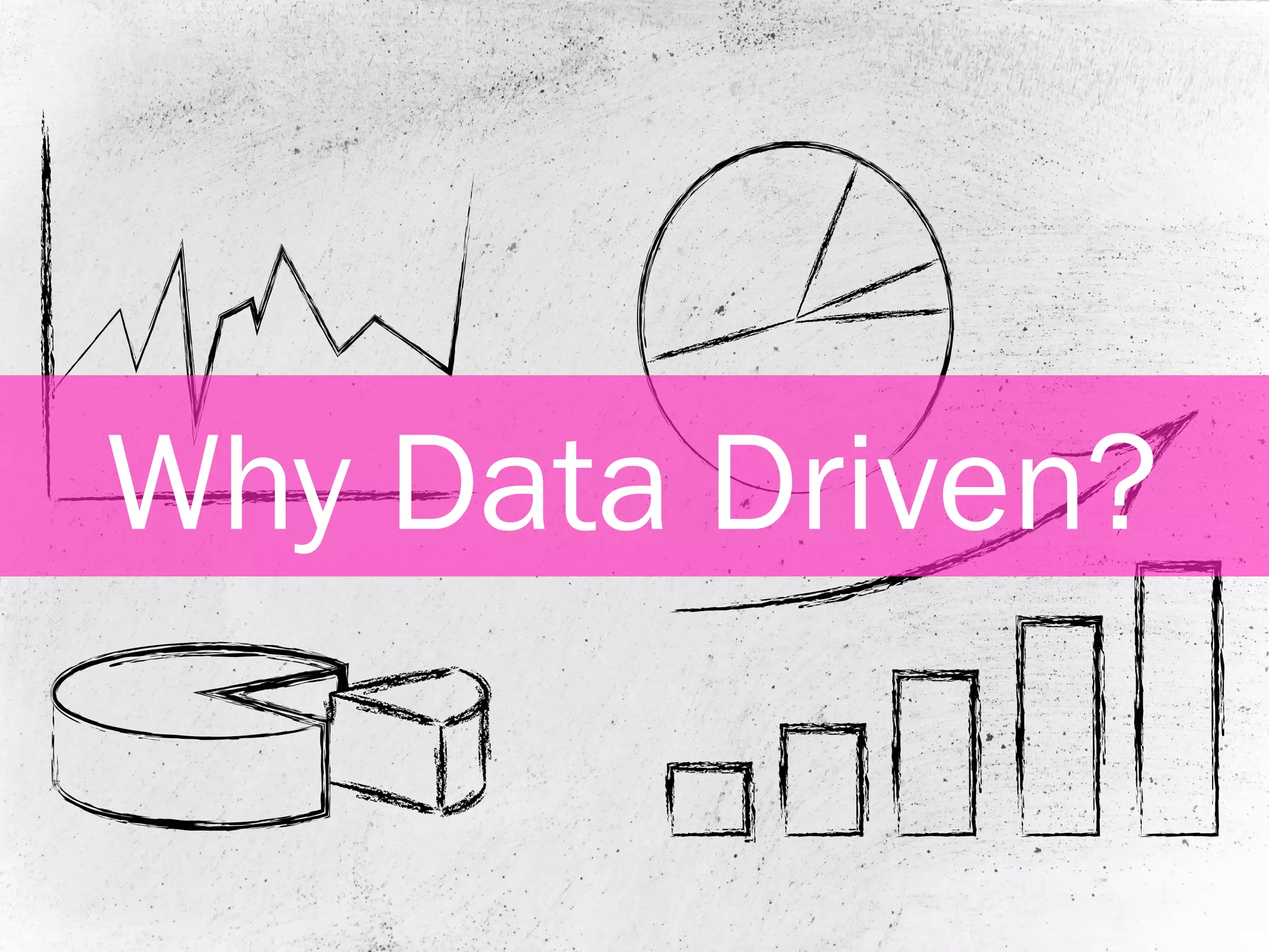 10
Why Data Driven?
 