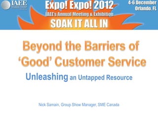 Unleashing an Untapped Resource

   Nick Samain, Group Show Manager, SME Canada
 