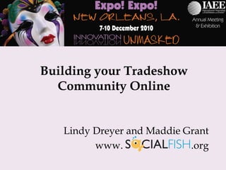 Building your Tradeshow Community Online Lindy Dreyer and Maddie Grant www.  .org 
