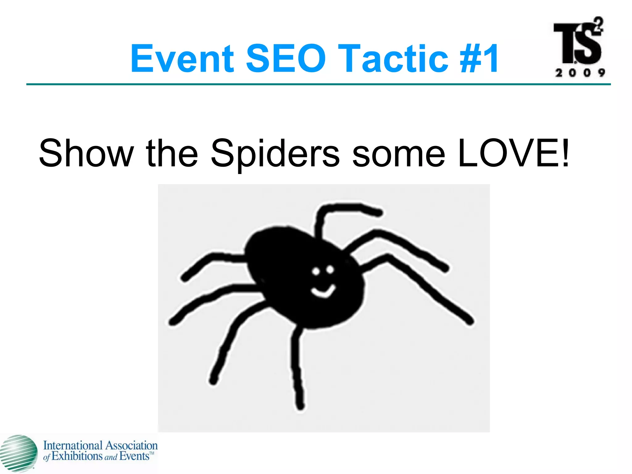 Event SEO Tactic #1 Show the Spiders some LOVE!   