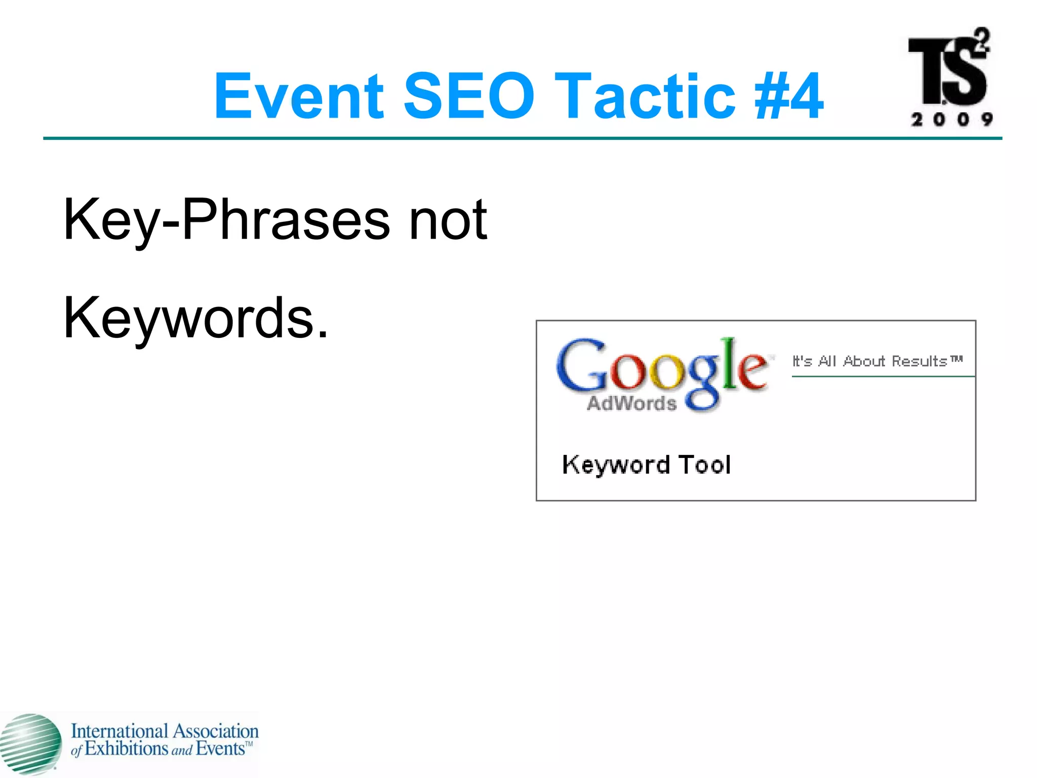 Event SEO Tactic #4 Key-Phrases not Keywords.   