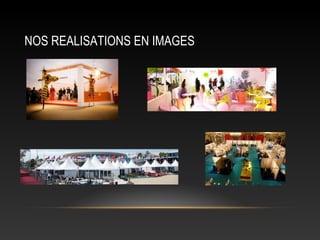 NOS REALISATIONS EN IMAGES
 