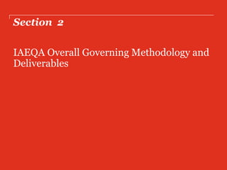 Section 2
IAEQA Overall Governing Methodology and
Deliverables
 