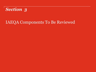 Section 3
IAEQA Components To Be Reviewed
 