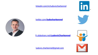 linkedin.com/in/ludoviccharbonnel
twitter.com/ludocharbonnel
fr.slideshare.net/LudovicCharbonnel
ludovic.charbonnel@gmail.com
 