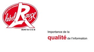 Importance de la
qualitéde l’information
 