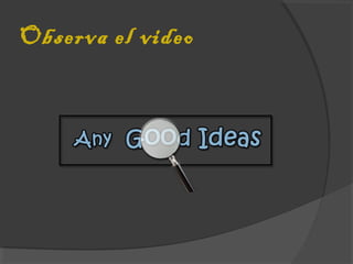 Observa el video
 