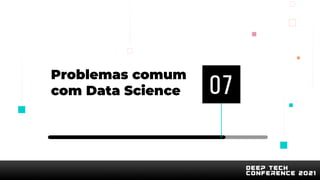 Problemas comum
com Data Science 07
 