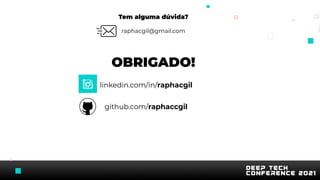 OBRIGADO!
Tem alguma dúvida?
raphacgil@gmail.com
linkedin.com/in/raphacgil
github.com/raphaccgil
 