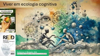 Viver em ecologia cognitiva
Schlemmer & Morgado, 2024
https://doi.org/10.34627/redvol7iss1e202403
 