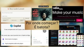 Por onde começar?
É batota?
 