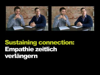 Sustaining connection:
Empathie zeitlich
verlängern
 