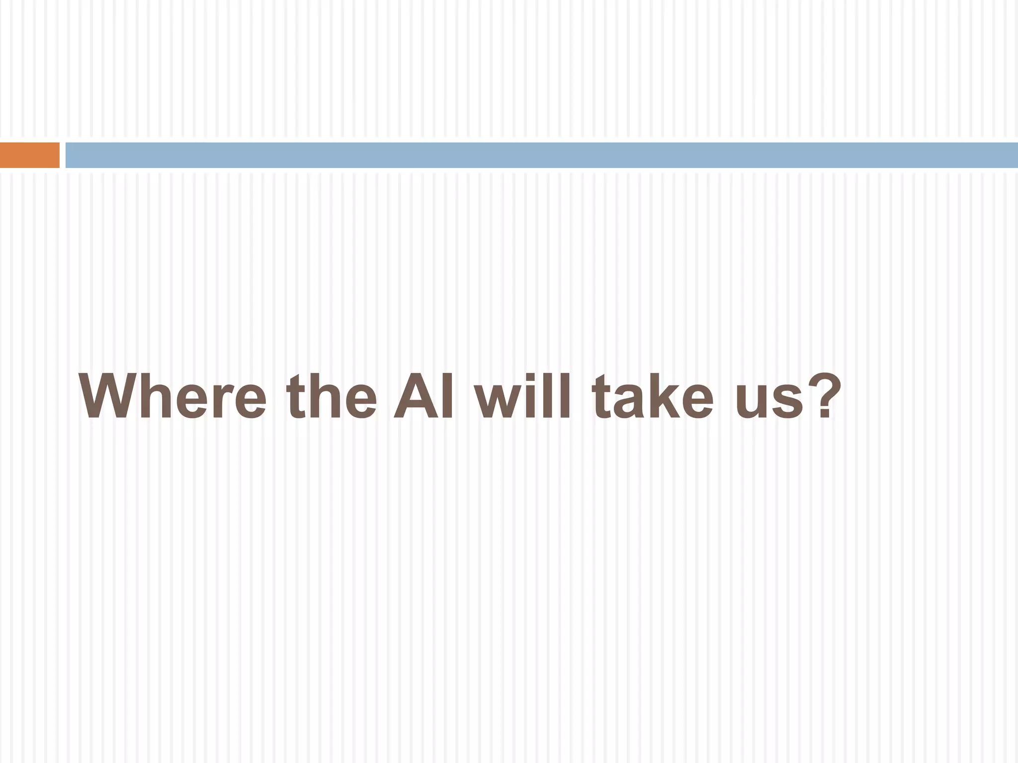 Where the AI will take us?
 