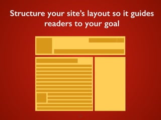 26
Structure your site’s layout so it guides
readers to your goal
 